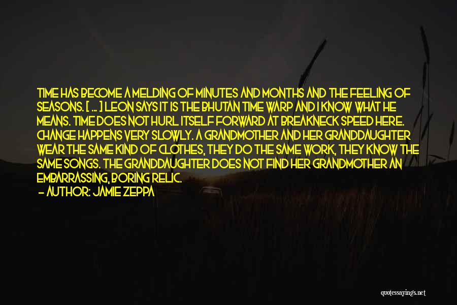 Jamie Zeppa Quotes: Time Has Become A Melding Of Minutes And Months And The Feeling Of Seasons. [ ... ] Leon Says It