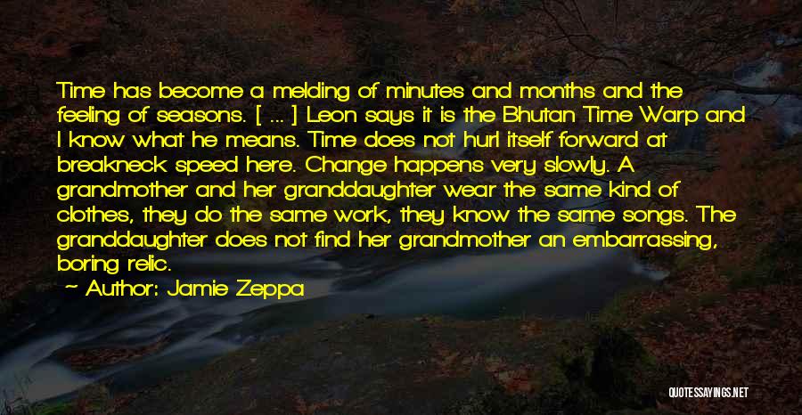 Jamie Zeppa Quotes: Time Has Become A Melding Of Minutes And Months And The Feeling Of Seasons. [ ... ] Leon Says It