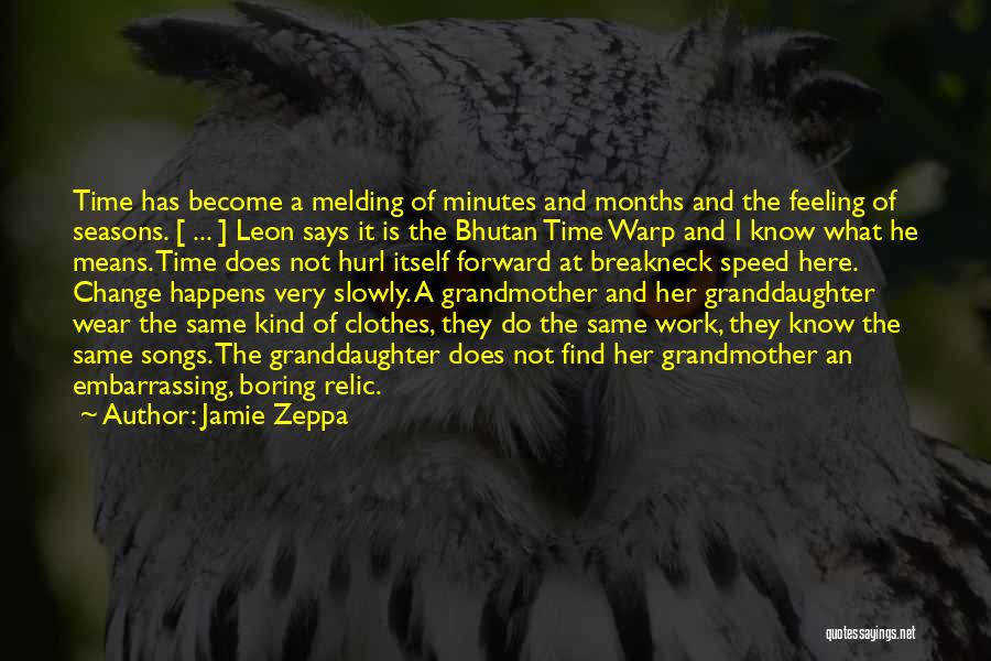 Jamie Zeppa Quotes: Time Has Become A Melding Of Minutes And Months And The Feeling Of Seasons. [ ... ] Leon Says It