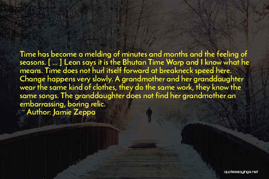 Jamie Zeppa Quotes: Time Has Become A Melding Of Minutes And Months And The Feeling Of Seasons. [ ... ] Leon Says It