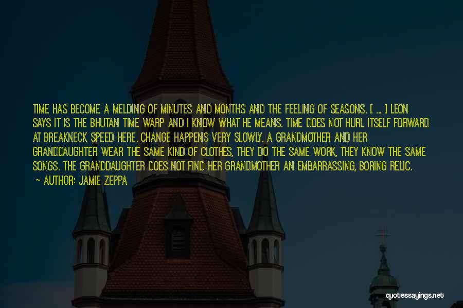 Jamie Zeppa Quotes: Time Has Become A Melding Of Minutes And Months And The Feeling Of Seasons. [ ... ] Leon Says It