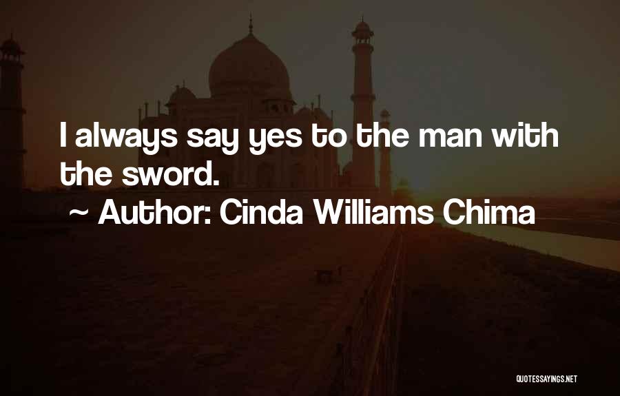 Cinda Williams Chima Quotes: I Always Say Yes To The Man With The Sword.