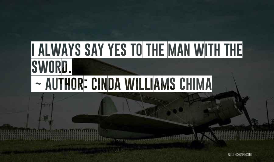 Cinda Williams Chima Quotes: I Always Say Yes To The Man With The Sword.