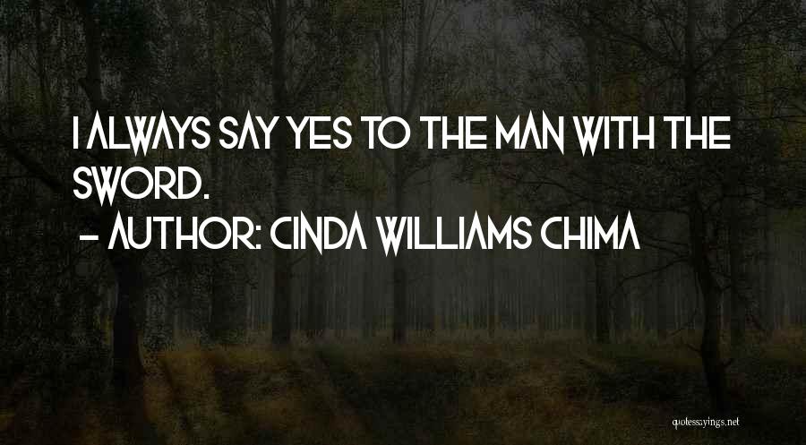 Cinda Williams Chima Quotes: I Always Say Yes To The Man With The Sword.