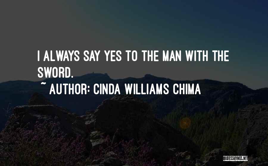 Cinda Williams Chima Quotes: I Always Say Yes To The Man With The Sword.