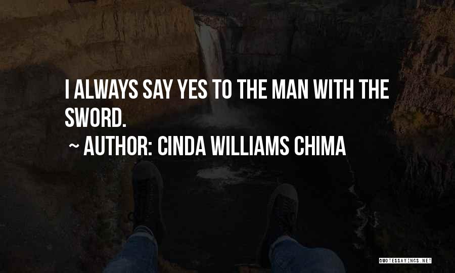 Cinda Williams Chima Quotes: I Always Say Yes To The Man With The Sword.