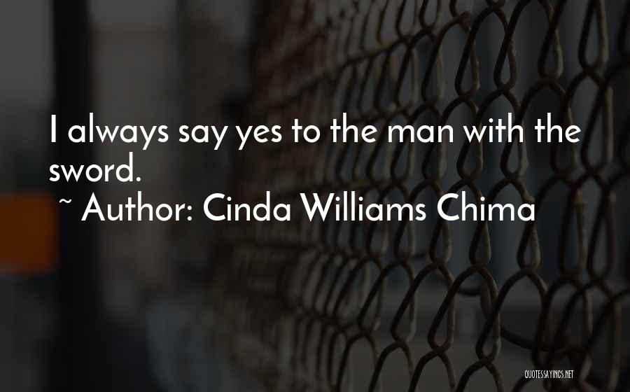 Cinda Williams Chima Quotes: I Always Say Yes To The Man With The Sword.