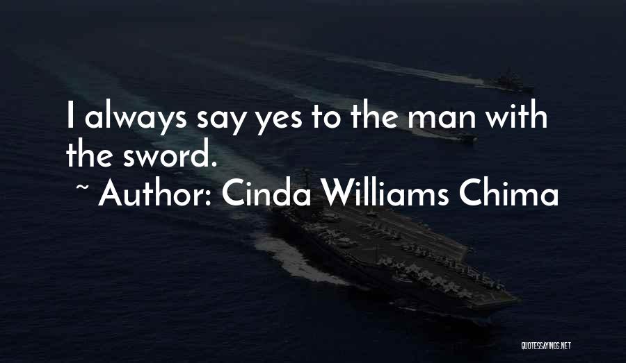 Cinda Williams Chima Quotes: I Always Say Yes To The Man With The Sword.