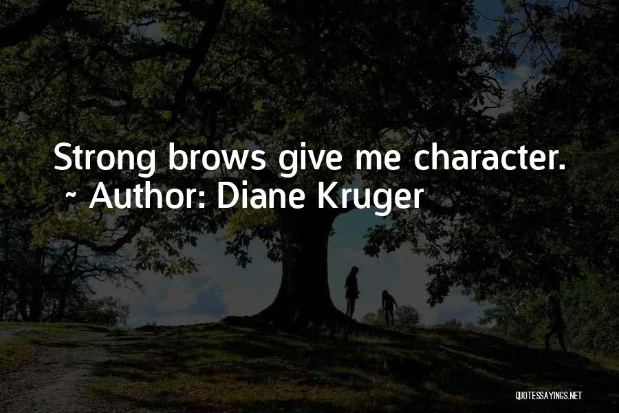 Diane Kruger Quotes: Strong Brows Give Me Character.