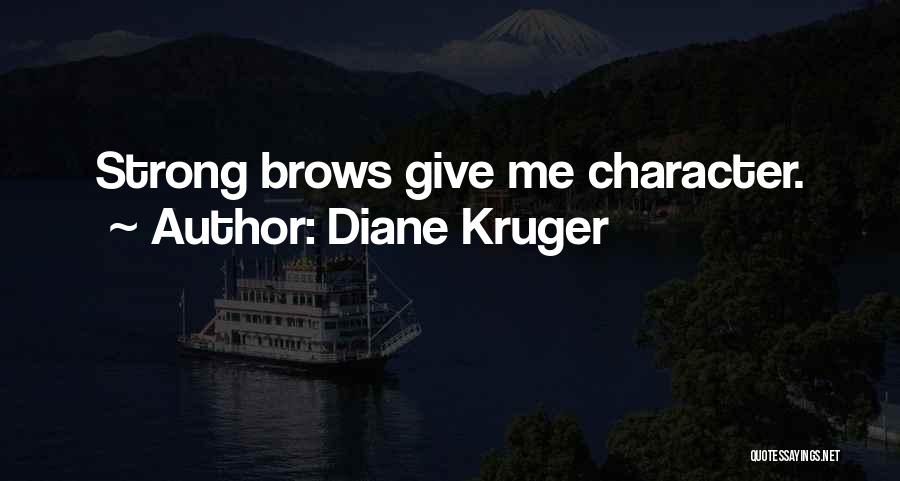 Diane Kruger Quotes: Strong Brows Give Me Character.