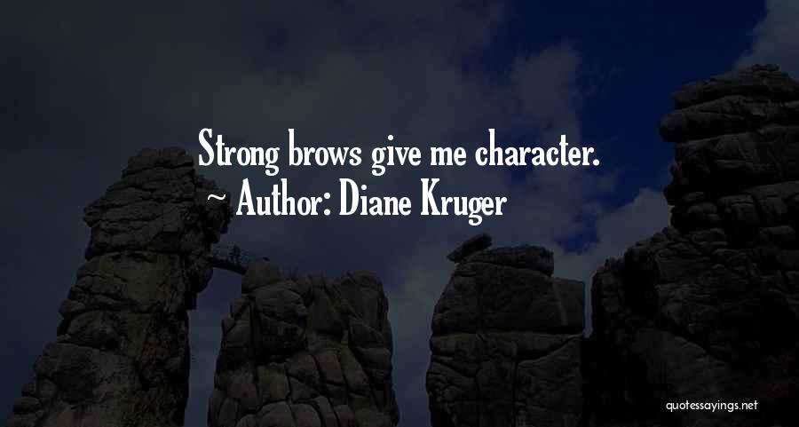 Diane Kruger Quotes: Strong Brows Give Me Character.