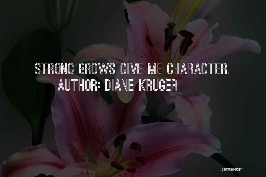 Diane Kruger Quotes: Strong Brows Give Me Character.