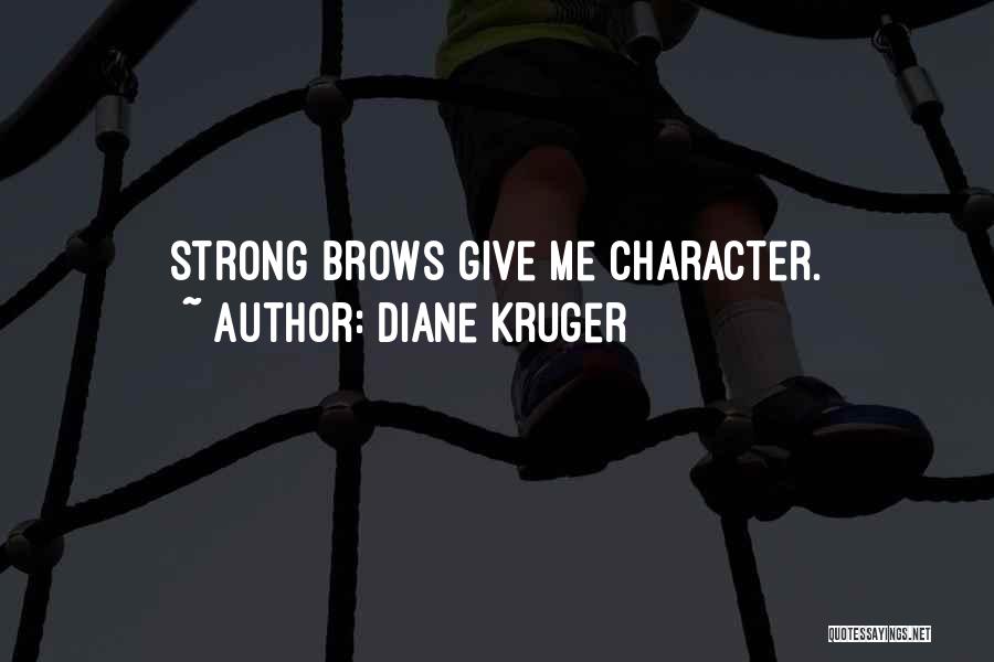 Diane Kruger Quotes: Strong Brows Give Me Character.