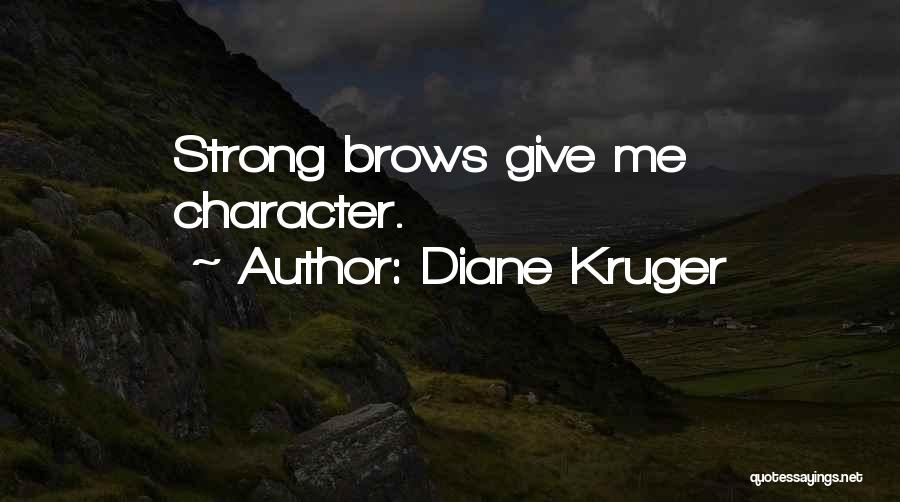 Diane Kruger Quotes: Strong Brows Give Me Character.