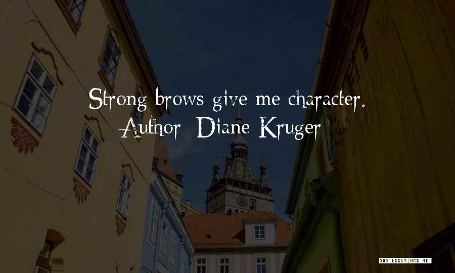 Diane Kruger Quotes: Strong Brows Give Me Character.