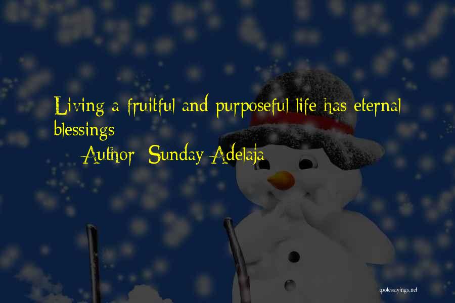 Sunday Adelaja Quotes: Living A Fruitful And Purposeful Life Has Eternal Blessings