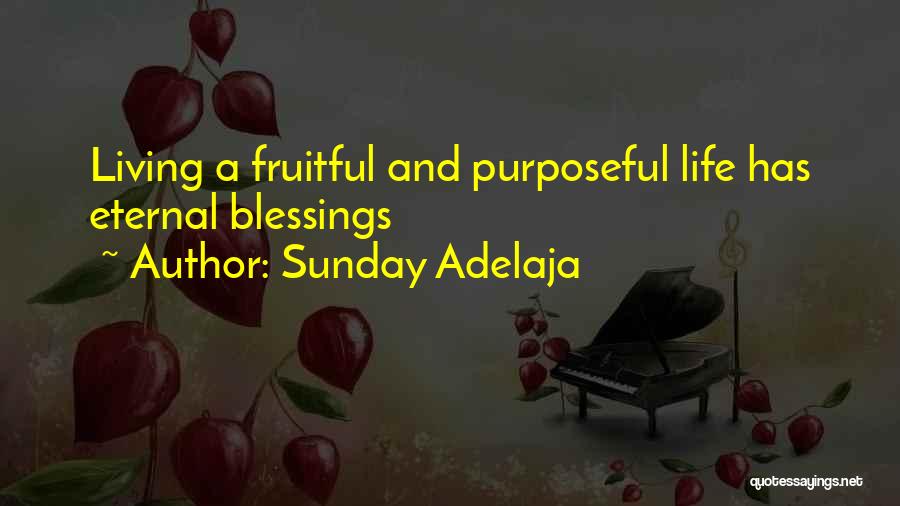 Sunday Adelaja Quotes: Living A Fruitful And Purposeful Life Has Eternal Blessings