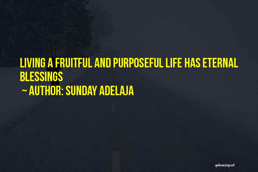 Sunday Adelaja Quotes: Living A Fruitful And Purposeful Life Has Eternal Blessings