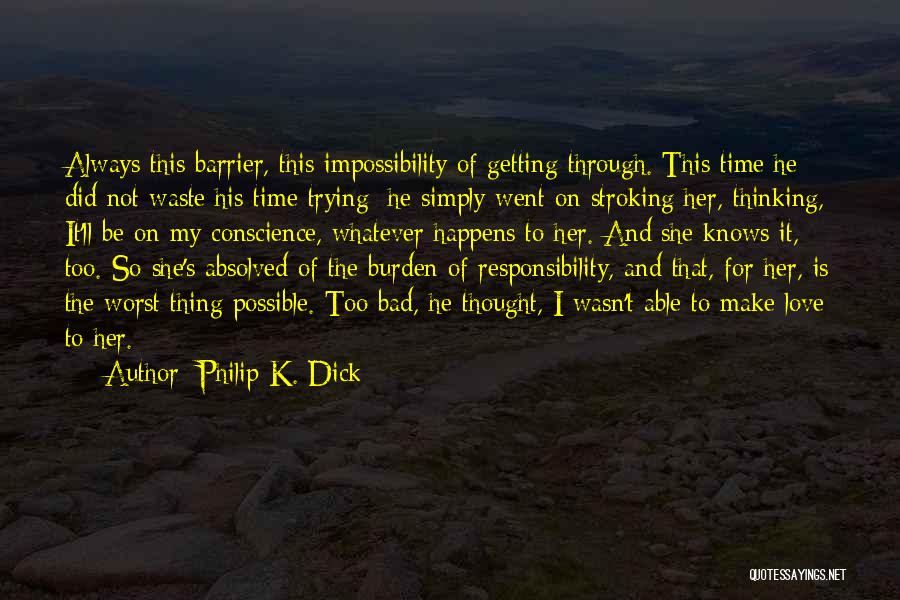 Philip K. Dick Quotes: Always This Barrier, This Impossibility Of Getting Through. This Time He Did Not Waste His Time Trying; He Simply Went