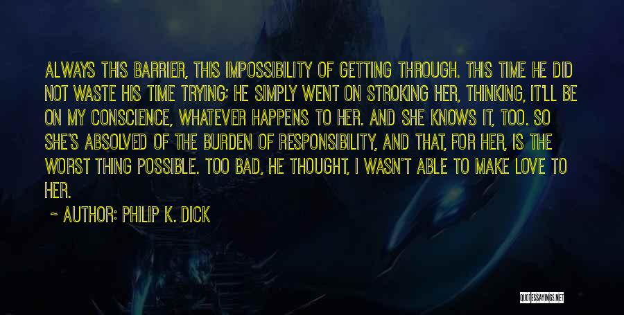 Philip K. Dick Quotes: Always This Barrier, This Impossibility Of Getting Through. This Time He Did Not Waste His Time Trying; He Simply Went