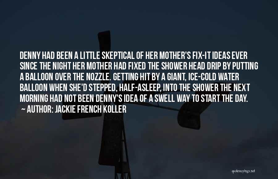 Jackie French Koller Quotes: Denny Had Been A Little Skeptical Of Her Mother's Fix-it Ideas Ever Since The Night Her Mother Had Fixed The