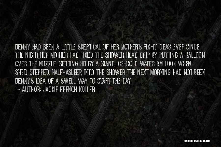 Jackie French Koller Quotes: Denny Had Been A Little Skeptical Of Her Mother's Fix-it Ideas Ever Since The Night Her Mother Had Fixed The