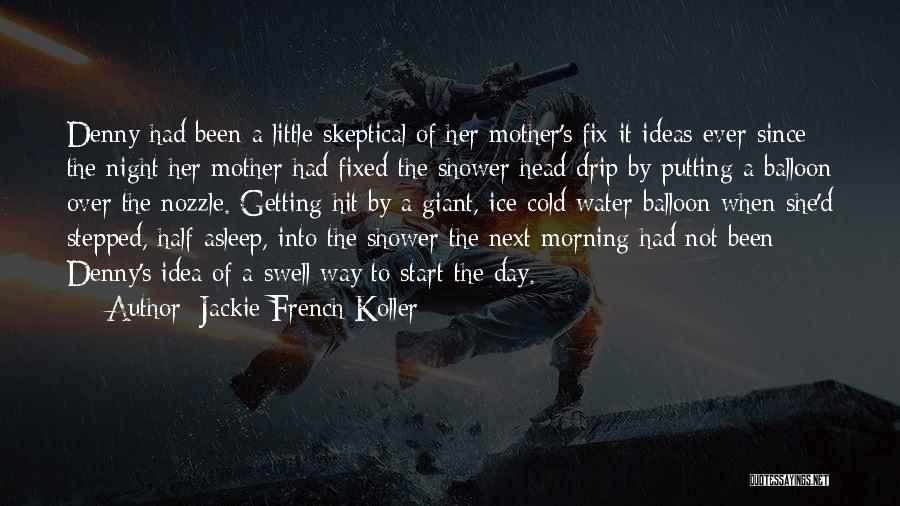 Jackie French Koller Quotes: Denny Had Been A Little Skeptical Of Her Mother's Fix-it Ideas Ever Since The Night Her Mother Had Fixed The