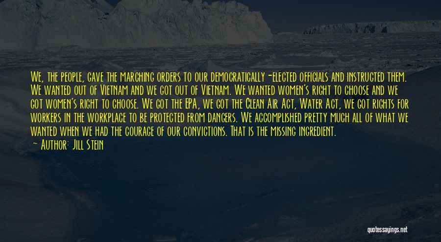 Jill Stein Quotes: We, The People, Gave The Marching Orders To Our Democratically-elected Officials And Instructed Them. We Wanted Out Of Vietnam And