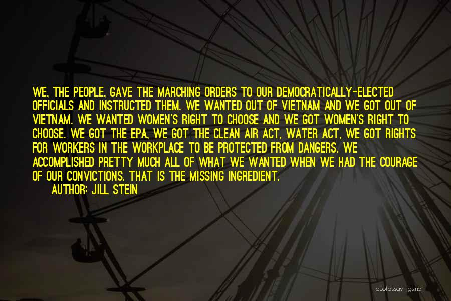 Jill Stein Quotes: We, The People, Gave The Marching Orders To Our Democratically-elected Officials And Instructed Them. We Wanted Out Of Vietnam And