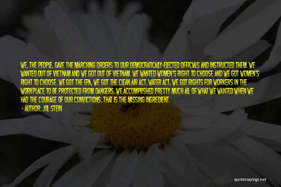 Jill Stein Quotes: We, The People, Gave The Marching Orders To Our Democratically-elected Officials And Instructed Them. We Wanted Out Of Vietnam And