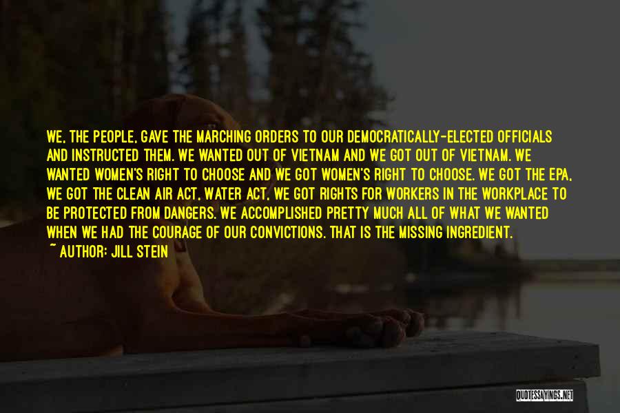 Jill Stein Quotes: We, The People, Gave The Marching Orders To Our Democratically-elected Officials And Instructed Them. We Wanted Out Of Vietnam And