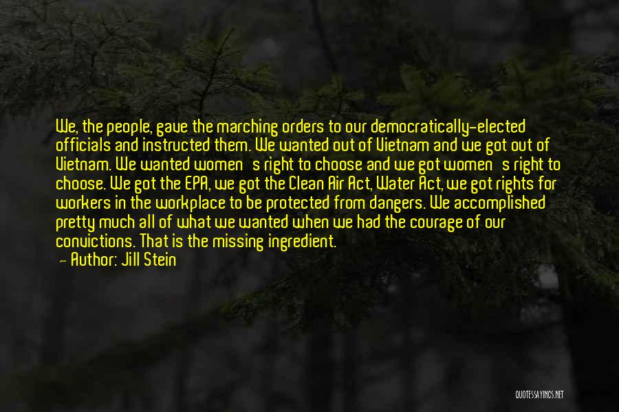 Jill Stein Quotes: We, The People, Gave The Marching Orders To Our Democratically-elected Officials And Instructed Them. We Wanted Out Of Vietnam And