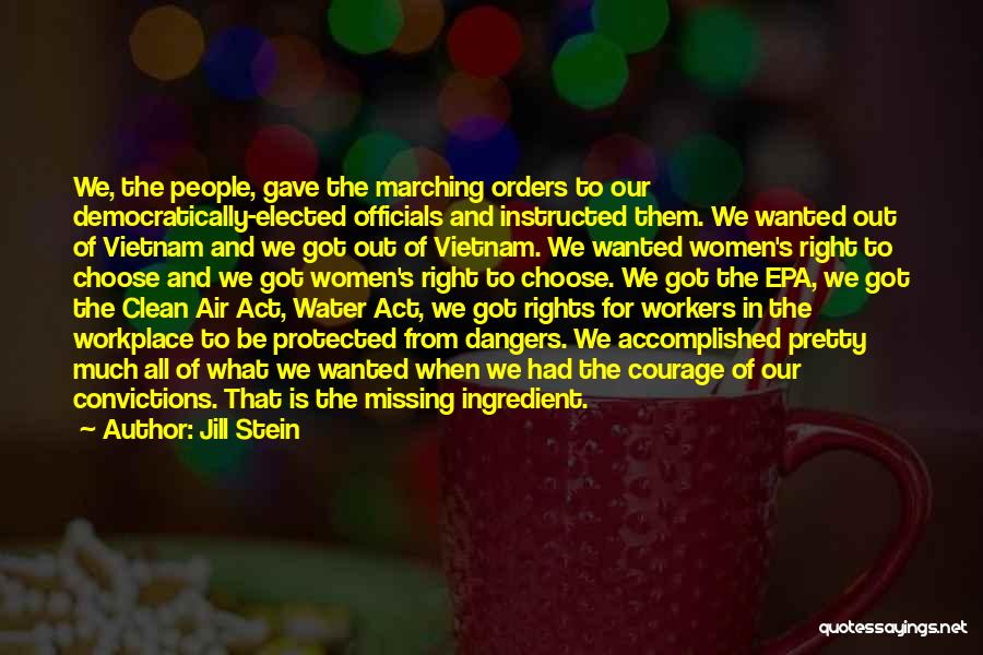 Jill Stein Quotes: We, The People, Gave The Marching Orders To Our Democratically-elected Officials And Instructed Them. We Wanted Out Of Vietnam And