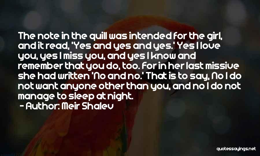 Meir Shalev Quotes: The Note In The Quill Was Intended For The Girl, And It Read, 'yes And Yes And Yes.' Yes I