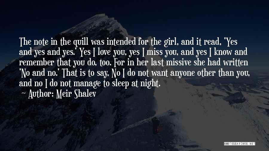 Meir Shalev Quotes: The Note In The Quill Was Intended For The Girl, And It Read, 'yes And Yes And Yes.' Yes I