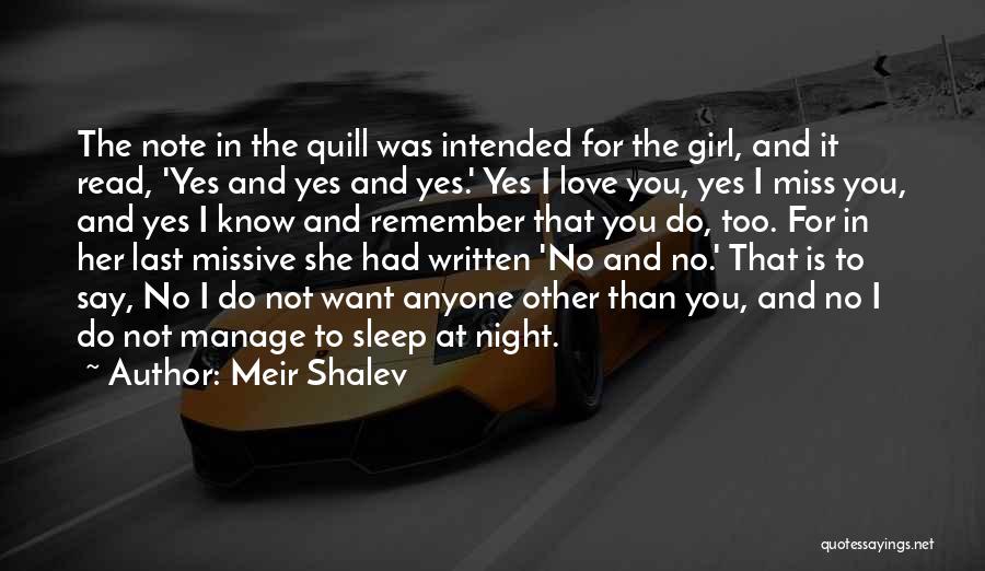 Meir Shalev Quotes: The Note In The Quill Was Intended For The Girl, And It Read, 'yes And Yes And Yes.' Yes I