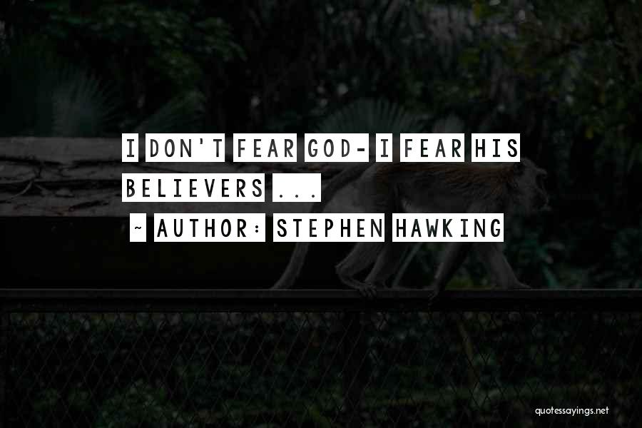 Stephen Hawking Quotes: I Don't Fear God- I Fear His Believers ...