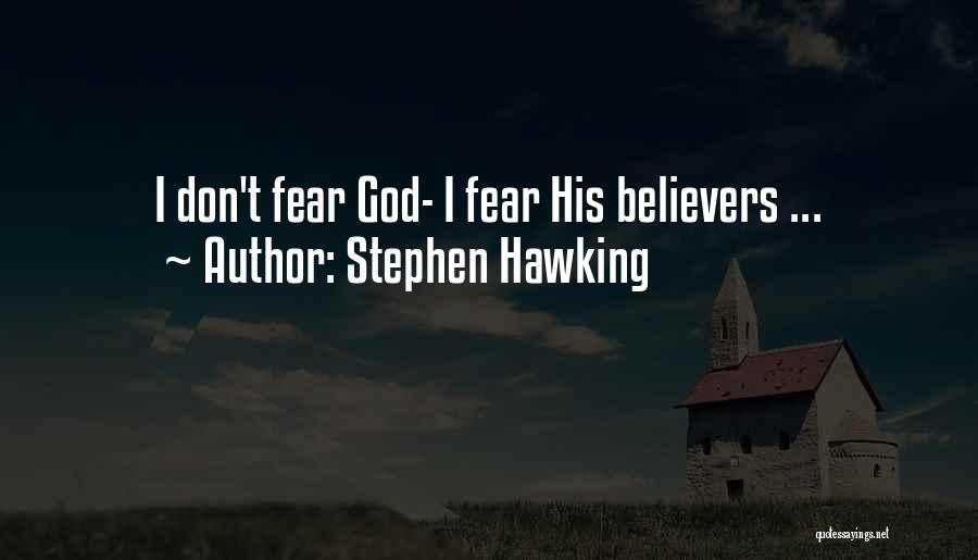 Stephen Hawking Quotes: I Don't Fear God- I Fear His Believers ...
