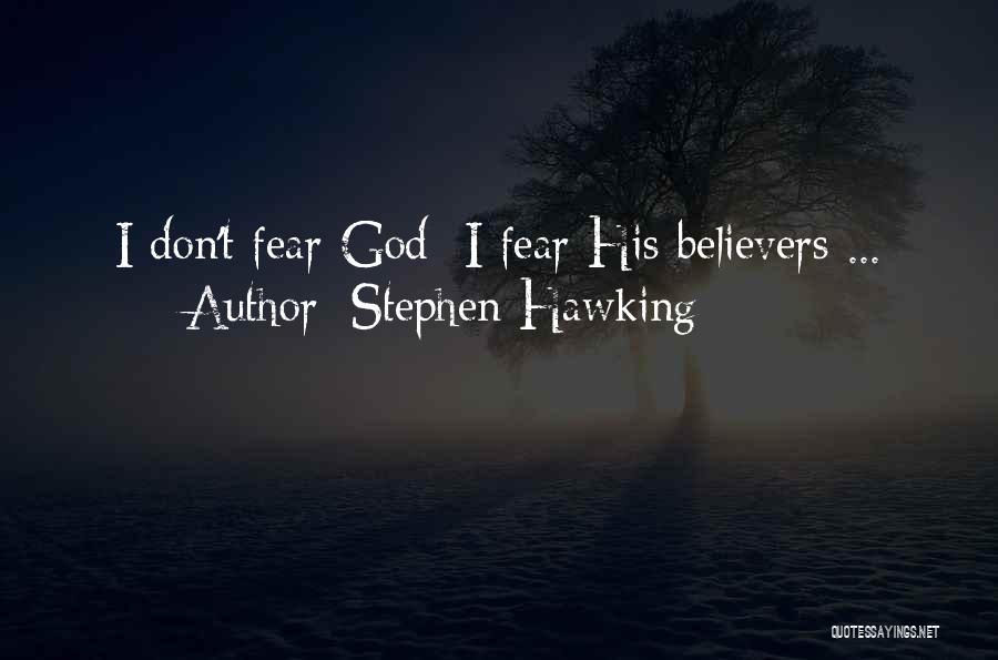 Stephen Hawking Quotes: I Don't Fear God- I Fear His Believers ...