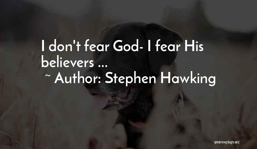 Stephen Hawking Quotes: I Don't Fear God- I Fear His Believers ...
