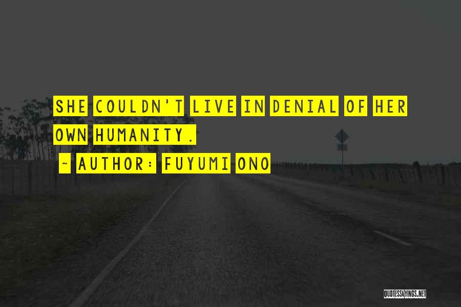 Fuyumi Ono Quotes: She Couldn't Live In Denial Of Her Own Humanity.