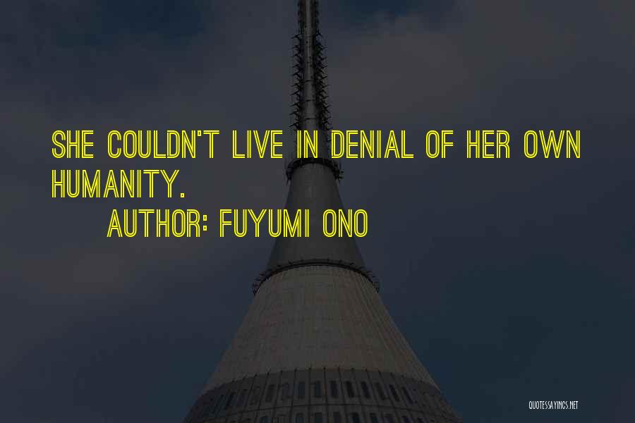 Fuyumi Ono Quotes: She Couldn't Live In Denial Of Her Own Humanity.