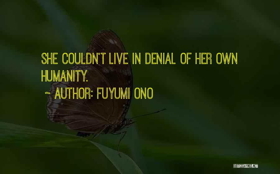 Fuyumi Ono Quotes: She Couldn't Live In Denial Of Her Own Humanity.