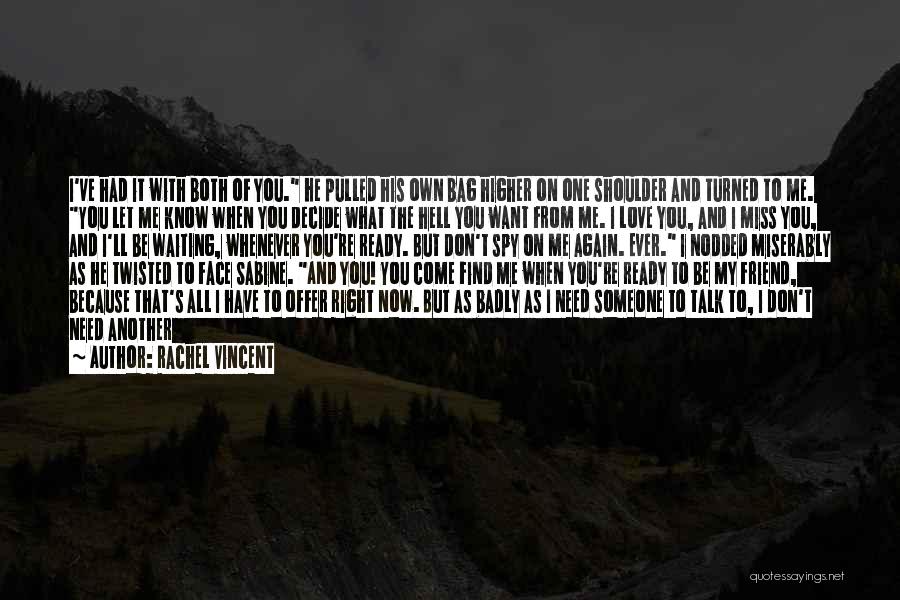 Rachel Vincent Quotes: I've Had It With Both Of You. He Pulled His Own Bag Higher On One Shoulder And Turned To Me.