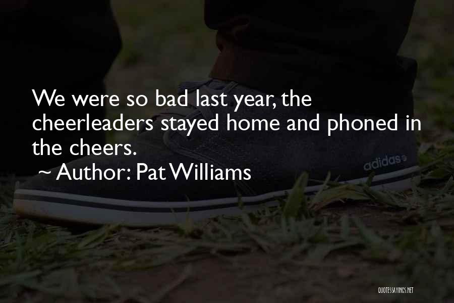 Pat Williams Quotes: We Were So Bad Last Year, The Cheerleaders Stayed Home And Phoned In The Cheers.