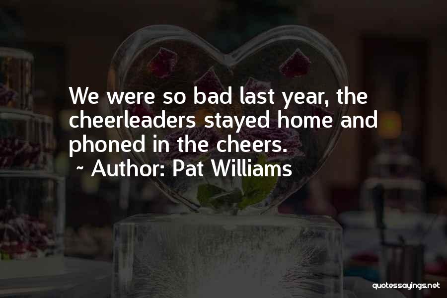 Pat Williams Quotes: We Were So Bad Last Year, The Cheerleaders Stayed Home And Phoned In The Cheers.