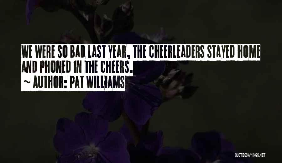 Pat Williams Quotes: We Were So Bad Last Year, The Cheerleaders Stayed Home And Phoned In The Cheers.