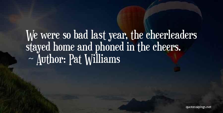 Pat Williams Quotes: We Were So Bad Last Year, The Cheerleaders Stayed Home And Phoned In The Cheers.