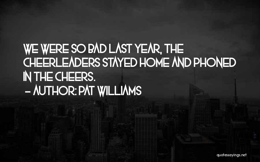Pat Williams Quotes: We Were So Bad Last Year, The Cheerleaders Stayed Home And Phoned In The Cheers.
