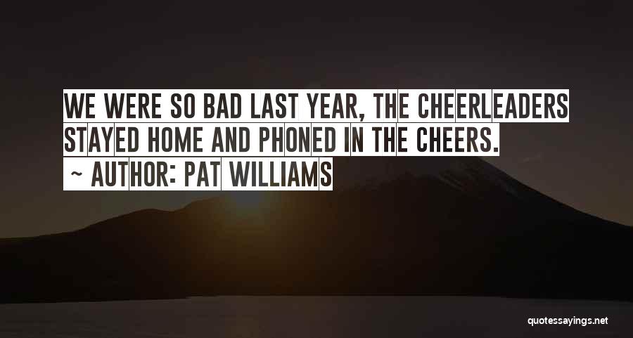 Pat Williams Quotes: We Were So Bad Last Year, The Cheerleaders Stayed Home And Phoned In The Cheers.